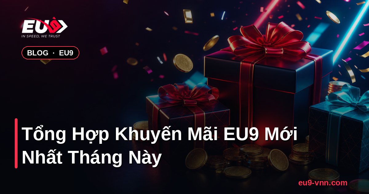Tổng Hợp Khuyến Mãi EU9 Mới Nhất Tháng Này – EU9